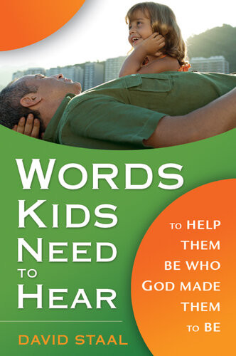Words Kids Need To Hear To Help Them Be Who God Made Them To Be David Staal
