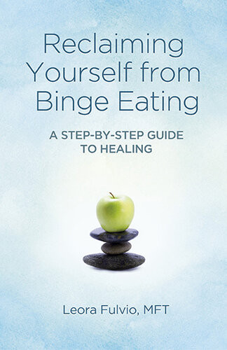 Reclaiming Yourself From Binge Eating A Stepbystep Guide To Healing Leora Fulvio