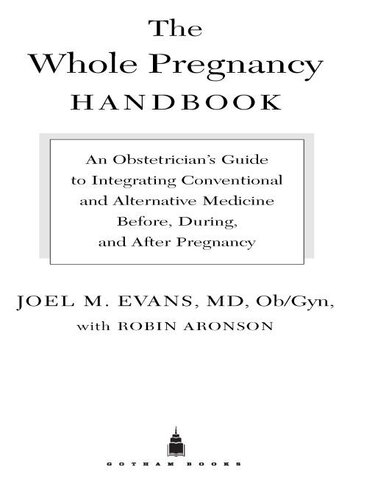 The Whole Pregnancy Handbook An Obstetricians Guide To Integrating Conventional And Alternative Medicine Before During And After Pregnancy Joel Evans Robin Aronson