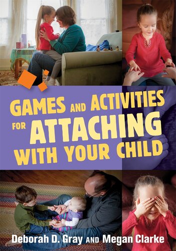 Games And Activities For Attaching With Your Child Deborah D Gray Megan Clarke