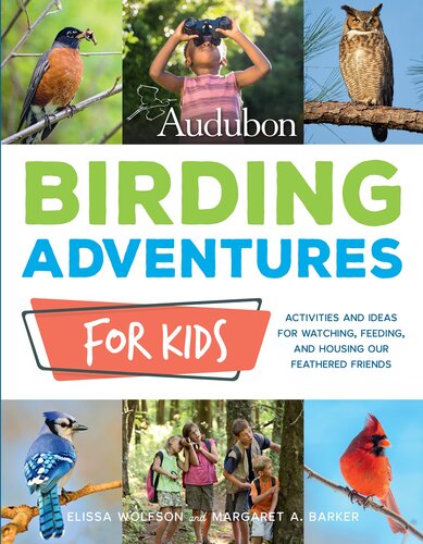 Audubon Birding Adventures For Kids Activities And Ideas For Watching Feeding And Housing Our Feathered Friends Elissa Ruth Wolfson Margaret A Barker National Audubon Society