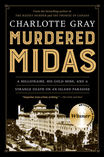 Murdered Midas A Millionaire His Gold Mine And A Strange Death On An Island Paradise Charlotte Gray