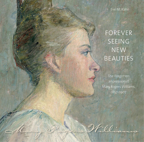 Forever Seeing New Beauties The Forgotten Impressionist Mary Rogers Williams 18571907 Eve M Kahn