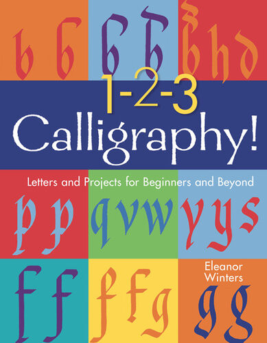 123 Calligraphy Letters And Projects For Beginners And Beyond Eleanor Winters