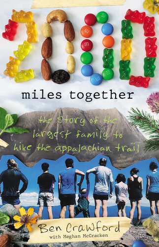 2000 Miles Together The Story Of The Largest Family To Hike The Appalachian Trail Ben Crawford