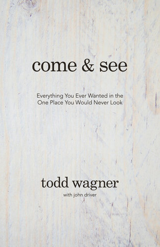 Come And See Everything You Ever Wanted In The One Place You Would Never Look Todd Wagner