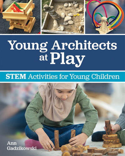 Young Architects At Play Stem Activities For Young Children Ann Gadzikowski