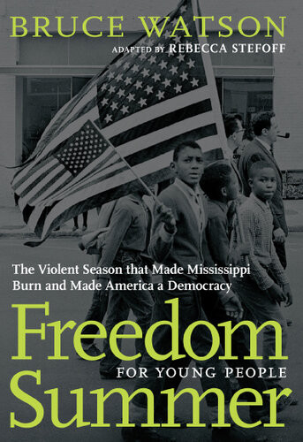 Freedom Summer For Young People The Violent Season That Made Mississippi Burn And Made America A Democracy Bruce Watson