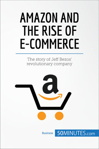 Amazon And The Rise Of Ecommerce The Story Of Jeff Bezos Revolutionary Company 50minutes