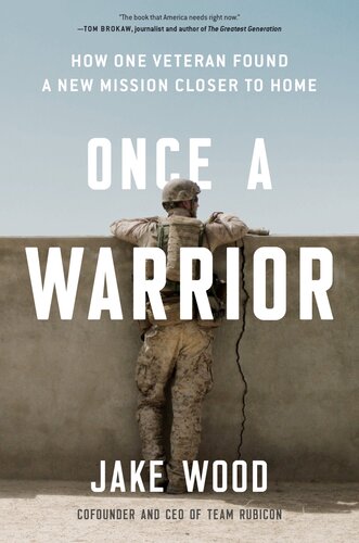 Once A Warrior How One Veteran Found A New Mission Closer To Home Jake Wood