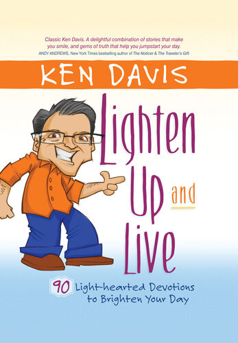 Lighten Up And Live 90 Lighthearted Devotions To Brighten Your Day Ken Davis