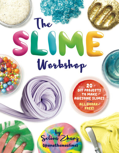 The Slime Workshop 20 Diy Projects To Make Awesome Slimesall Borax Free Selina Zhang
