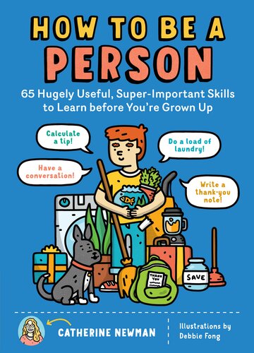 How To Be A Person 65 Hugely Useful Superimportant Skills To Learn Before Youre Grown Up Catherine Newman