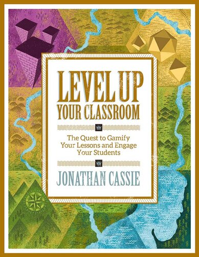 Level Up Your Classroom The Quest To Gamify Your Lessons And Engage Your Students The Quest To Gamify Your Lessons And Engage Your Students Jonathan Cassie