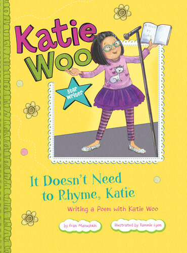 It Doesnt Need To Rhyme Katie Writing A Poem With Katie Woo Fran Manushkin