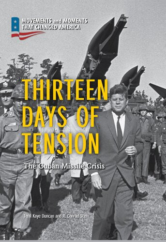 Thirteen Days Of Tension The Cuban Missile Crisis Terri Kaye Duncan