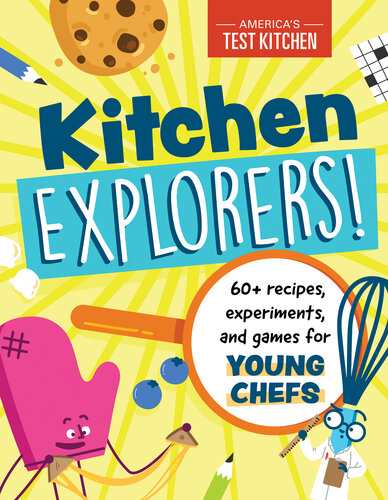 Kitchen Explorers 60 Recipes Experiments And Games For Young Chefs Americas Test Kitchen Kids
