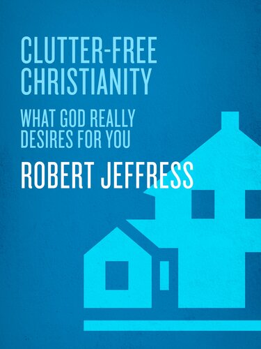 Clutterfree Christianity What God Really Desires For You Robert Jeffress