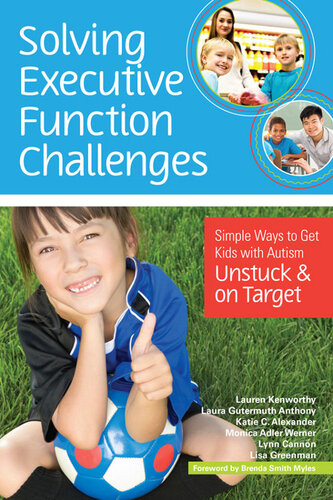 Solving Executive Function Challenges Simple Ways To Get Kids With Autism Unstuck And On Target Lauren Kenworthy Laura Gutermuth Anthony Katie Alexander Monica Werner Lynn Cannon Lisa Greenman