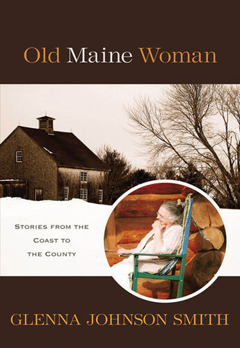 Old Maine Woman Stories From The Coast To The County Glenna Johnson Smith