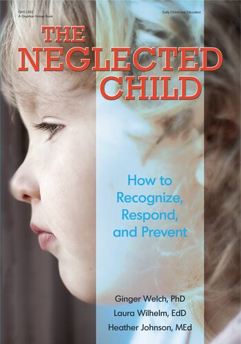 The Neglected Child How To Recognize Respond And Prevent Heather Johnson Ginger Welch Laura Wilhelm