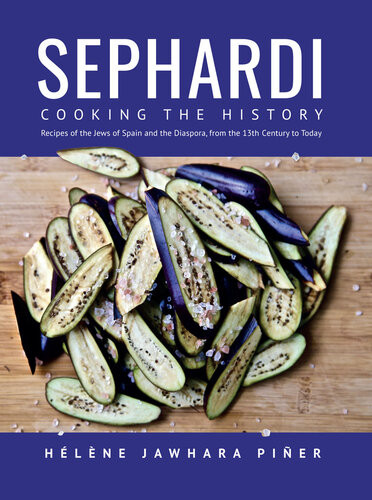 Sephardi Cooking The History Recipes Of The Jews Of Spain And The Diaspora From The 13th Century To Today Hlne Jawhara Pier