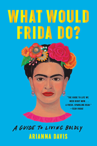 What Would Frida Do A Guide To Living Boldly Arianna Davis