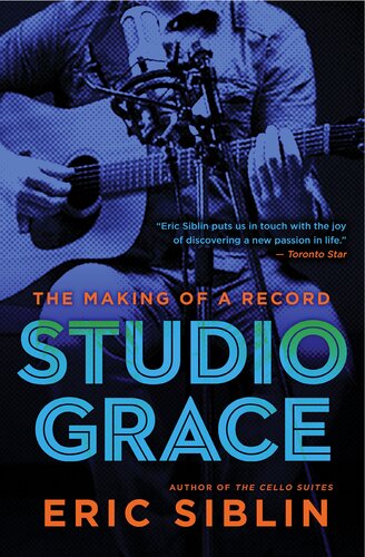 Studio Grace The Making Of A Record Eric Siblin