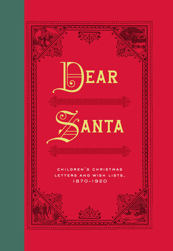 Dear Santa Childrens Christmas Letters And Wish Lists 18701920 Chronicle Books