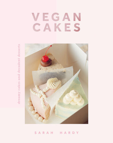 Vegan Cakes Dreamy Cakes Decadent Desserts Sarah Hardy