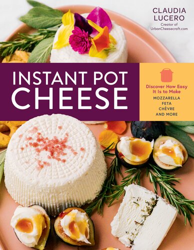 Instant Pot Cheese Discover How Easy It Is To Make Mozzarella Feta Chevre And More Claudia Lucero