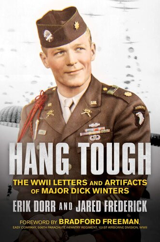 Hang Tough The Wwii Letters And Artifacts Of Major Dick Winters Erik Dorr Jared Frederick