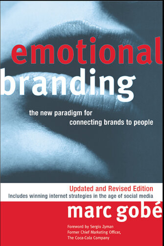 Emotional Branding The New Paradigm For Connecting Brands To People Marc Gobe