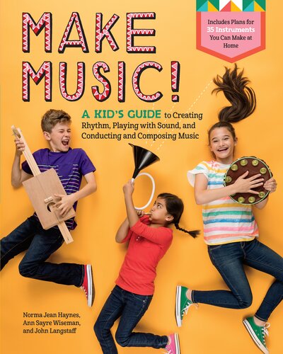 Make Music A Kids Guide To Creating Rhythm Playing With Sound And Conducting And Composing Music Norma Jean Haynes Ann Sayre Wiseman John Langstaff