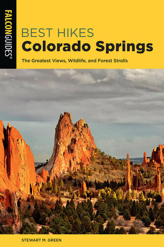 Best Hikes Colorado Springs The Greatest Views Wildlife And Forest Strolls 2nd Edition Stewart M Green