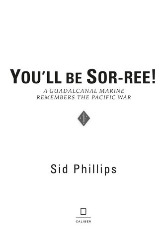 Youll Be Sorree A Guadalcanal Marine Remembers The Pacific War Sid Phillips