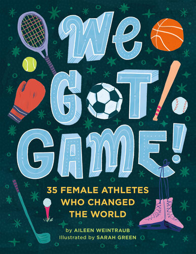 We Got Game 35 Female Athletes Who Changed The World Aileen Weintraub