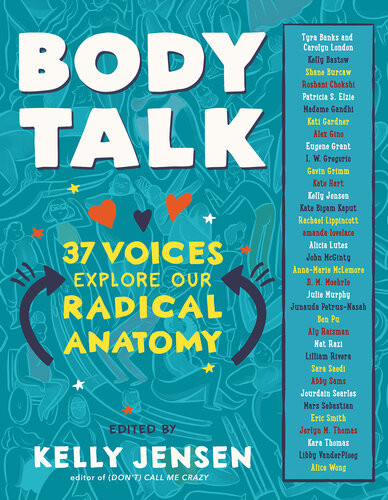 Body Talk 37 Voices Explore Our Radical Anatomy Kelly Jensen