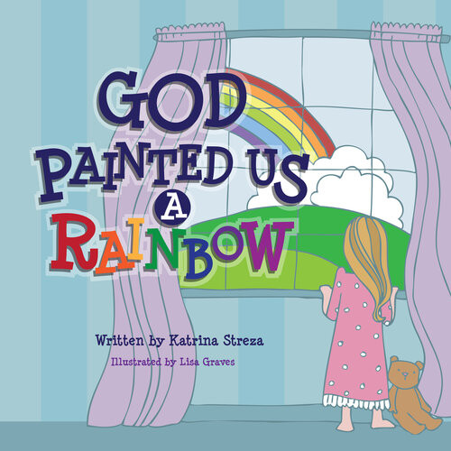 God Painted Us A Rainbow Katrina Streza