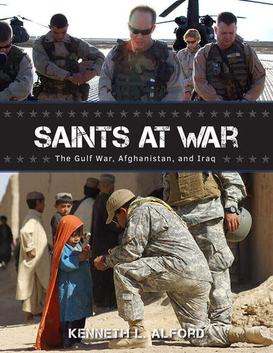 Saints At War The Gulf War Afghanistan And Iraq Kenneth L Alford