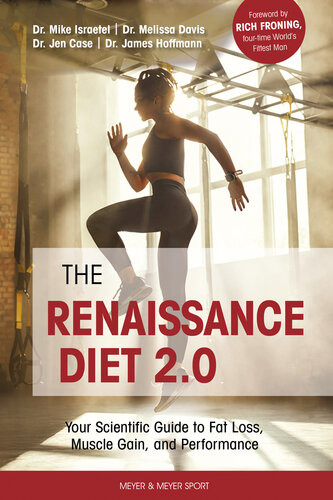 The Renaissance Diet 20 Your Scientific Guide To Fat Loss Muscle Gain And Performance Mike Israetel Melissa Davis Jen Case James Hoffman