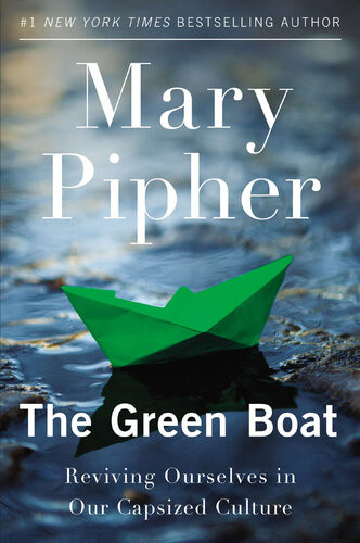 The Green Boat Reviving Ourselves In Our Capsized Culture Mary Pipher