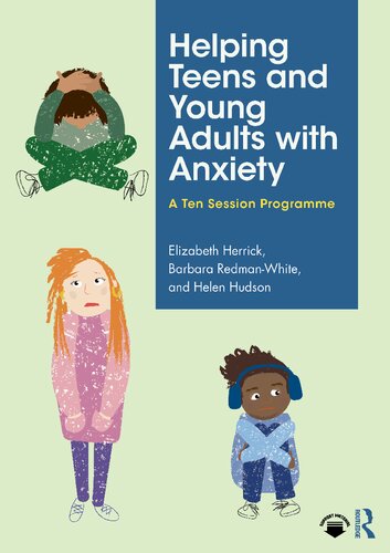 Helping Teens And Young Adults With Anxiety A Ten Session Programme Elizabeth Herrick