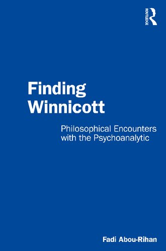 Finding Winnicott Philosophical Encounters With The Psychoanalytic Fadi Abourihan