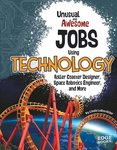 Unusual And Awesome Jobs Using Technology Roller Coaster Designer Space Robotics Engineer And More Linda Leboutillier