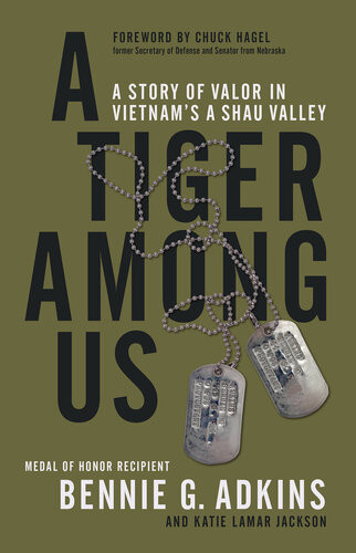 A Tiger Among Us A Story Of Valor In Vietnams A Shau Valley Bennie G Adkins Katie Lamar Jackson