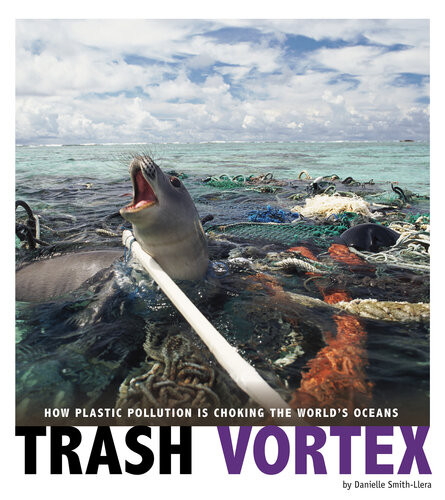 Trash Vortex How Plastic Pollution Is Choking The Worlds Oceans Danielle Smithllera