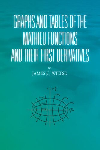 Graphs And Tables Of The Mathieu Functions And Their First Derivatives James C Wiltse