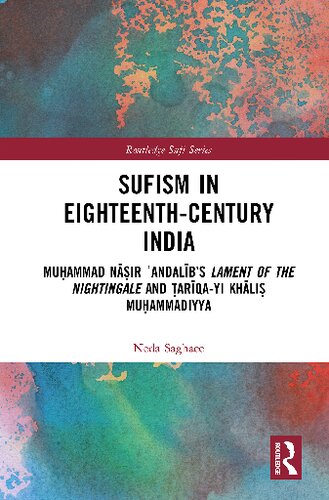 Sufism In Eighteenthcentury India Muammad Nir Andalbs Lament Of The Nightingale And Arqayi Khli Muammadiyya Neda Saghaee