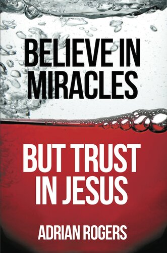 Believe In Miracles But Trust In Jesus Adrian Rogers